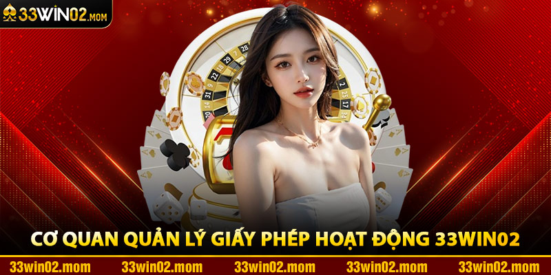 Cơ Quan Quản Lý Giấy Phép Hoạt Động 33Win02