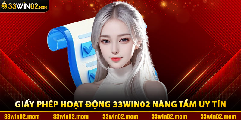 Giấy Phép Hoạt Động 33Win02 Nâng Tầm Uy Tín