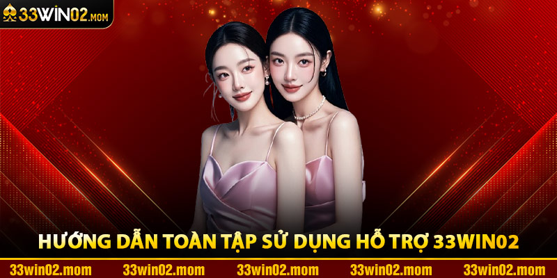Hướng Dẫn Toàn Tập Sử Dụng Hỗ Trợ 33Win02